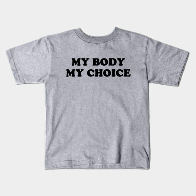 My Body My Choice - Pro Choice is a Human Right. Kids T-Shirt by YourGoods